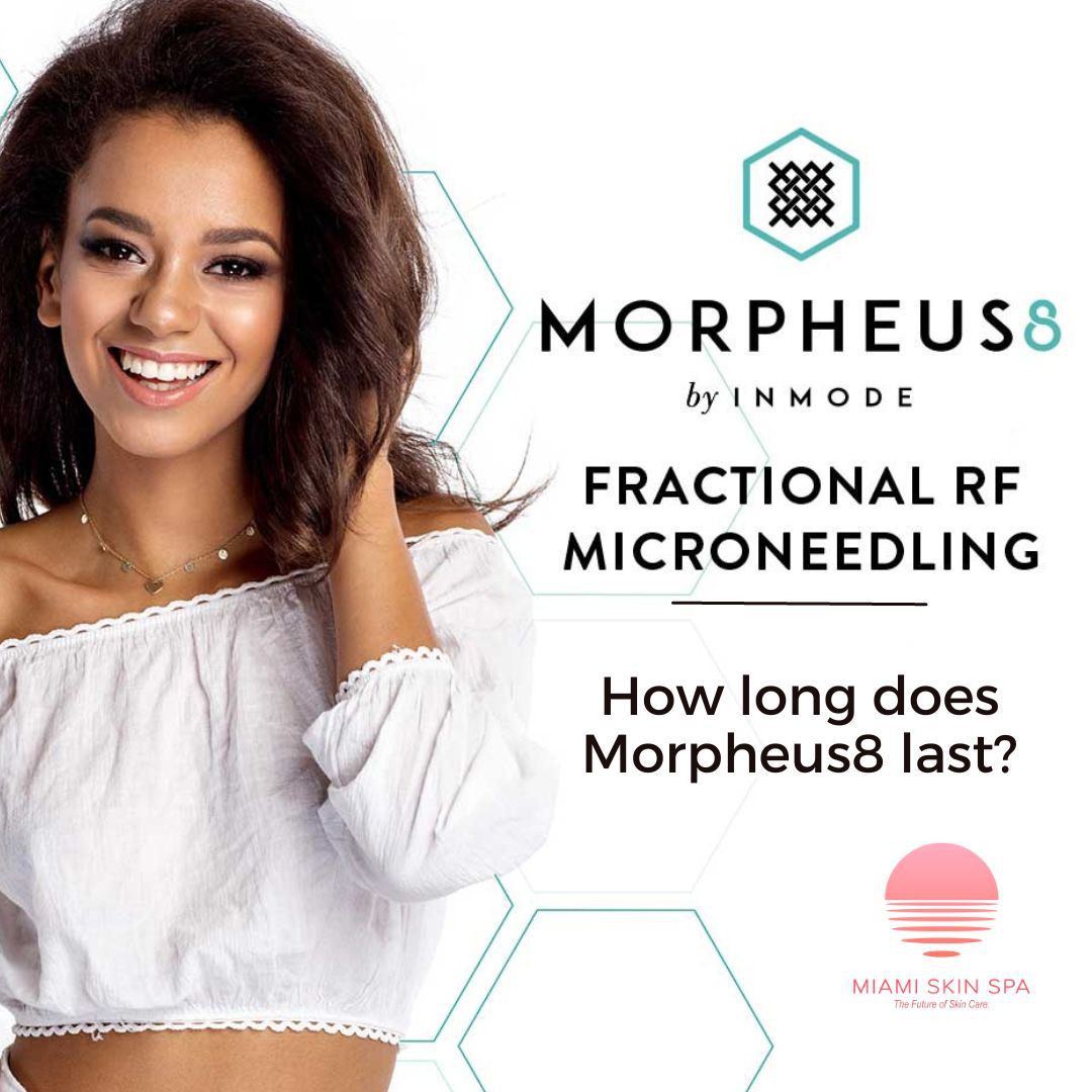 How Long Does Morpheus8 Last? at Miami Skin Spa in Brickell